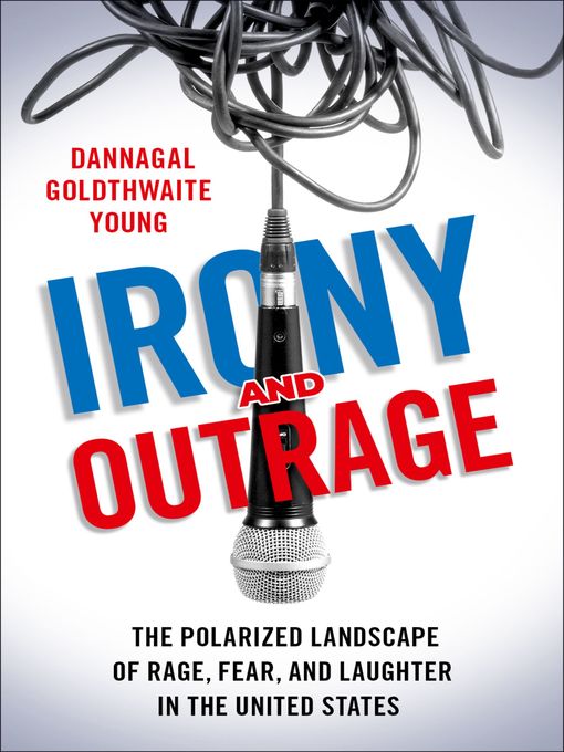 Title details for Irony and Outrage by Dannagal Goldthwaite Young - Available